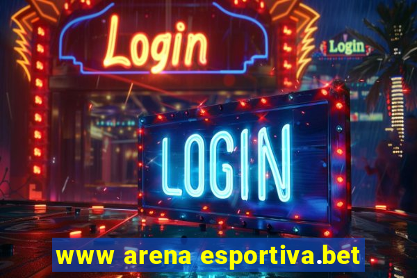 www arena esportiva.bet